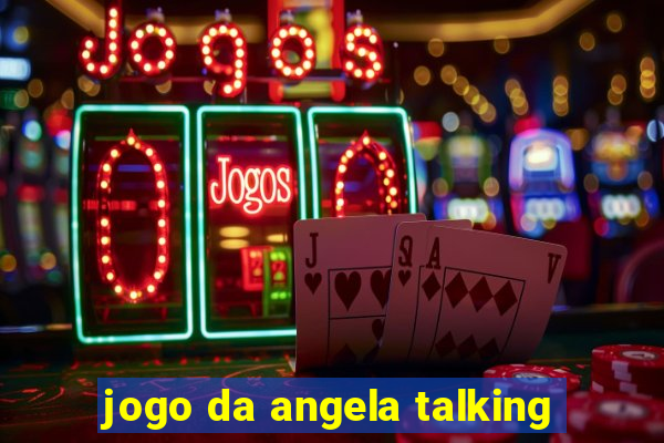 jogo da angela talking